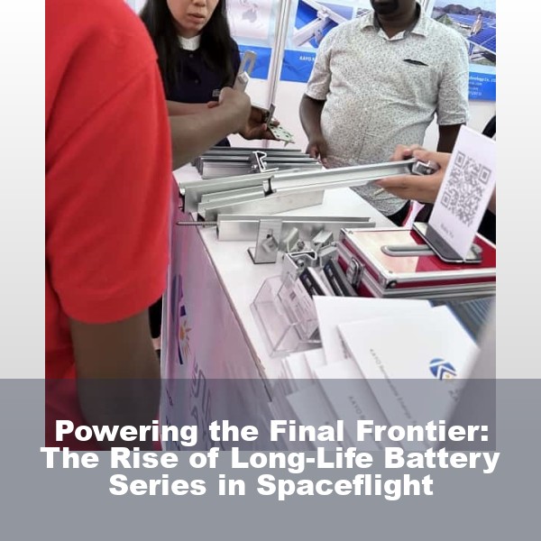 Powering the Final Frontier: The Rise of Long-Life Battery Series in Spaceflight
